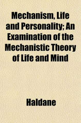 Cover of Mechanism, Life and Personality; An Examination of the Mechanistic Theory of Life and Mind