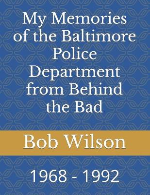 Cover of My Memories of the Baltimore Police Department from Behind the Bad