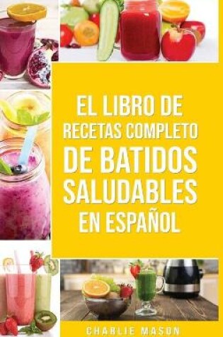 Cover of El Libro De Recetas Completo De Batidos Saludables En español/ The Complete Recipe Book of Healthy Smoothies in Spanish