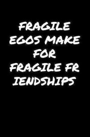 Cover of Fragile Egos Make For Fragile Friendships