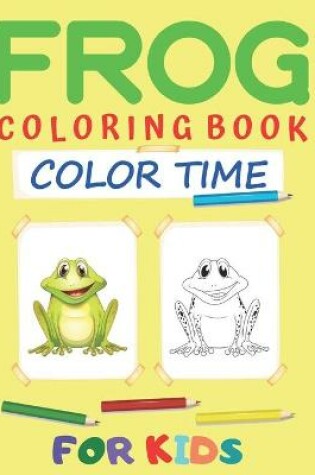 Cover of Frog Coloring Book For Kids Color Time