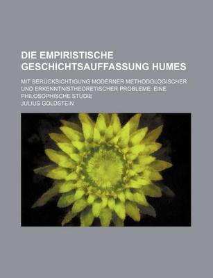 Book cover for Die Empiristische Geschichtsauffassung Humes; Mit Berucksichtigung Moderner Methodologischer Und Erkenntnistheoretischer Probleme Eine Philosophische