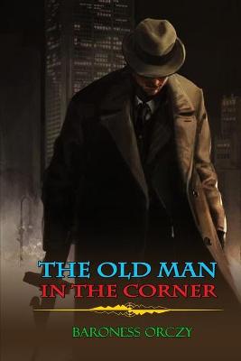 Book cover for THE OLD MAN IN THE CORNER BARONESS ORCZY ( Classic Edition Illustrations )