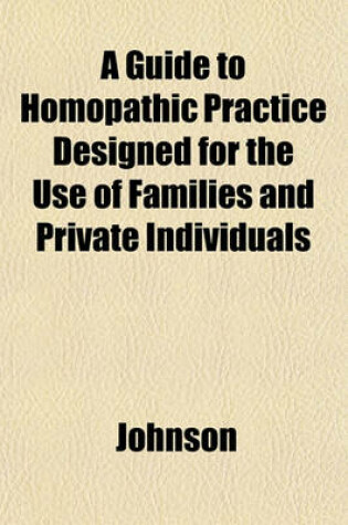 Cover of A Guide to Homopathic Practice Designed for the Use of Families and Private Individuals
