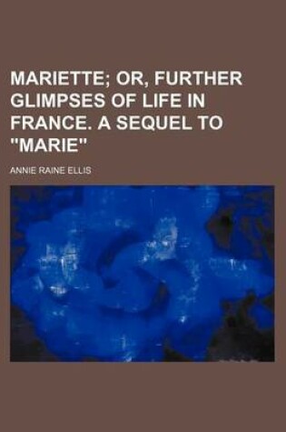 Cover of Mariette; Or, Further Glimpses of Life in France. a Sequel to Marie