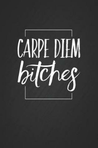 Cover of Carpe Diem Bitches