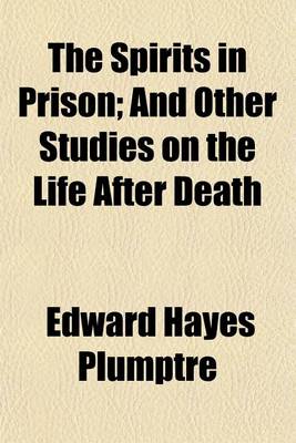 Book cover for The Spirits in Prison; And Other Studies on the Life After Death