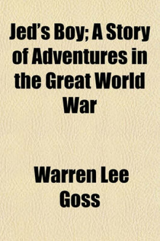 Cover of Jed's Boy; A Story of Adventures in the Great World War