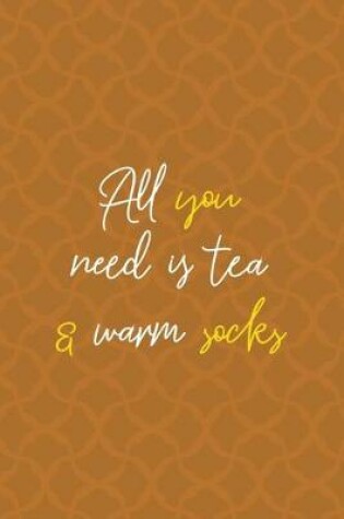 Cover of All You Need Is Tea & Warm Socks