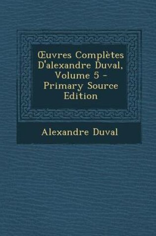 Cover of Uvres Completes D'Alexandre Duval, Volume 5