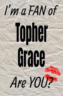 Book cover for I'm a Fan of Topher Grace Are You? Creative Writing Lined Journal