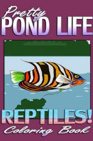 Cover of Pretty Pond Life & Reptiles! (Coloring Book)