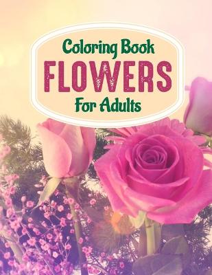 Book cover for Coloring Book Flowers For Adults