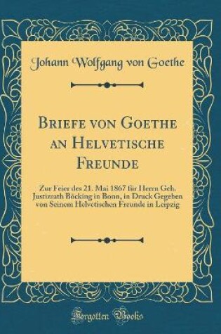 Cover of Briefe Von Goethe an Helvetische Freunde