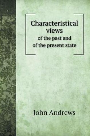 Cover of Characteristical views of the past and of the present state