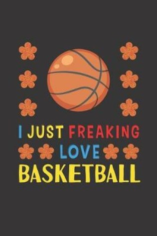 Cover of I Just Freaking Love Basketball