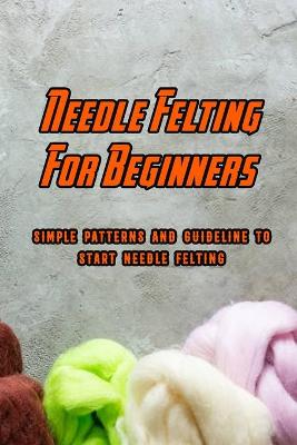 Book cover for Needle Felting For Beginners