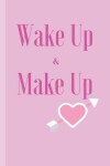 Book cover for Wake Up And Make Up