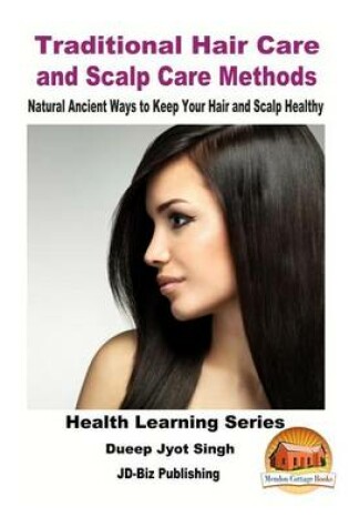 Cover of Traditional Hair Care and Scalp Care Methods - Natural Ancient Ways to Keep Your Hair and Scalp Healthy