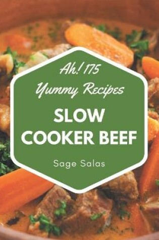 Cover of Ah! 175 Yummy Slow Cooker Beef Recipes