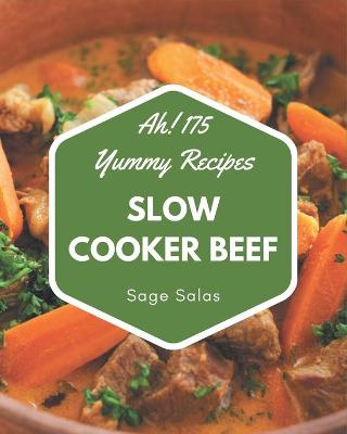Book cover for Ah! 175 Yummy Slow Cooker Beef Recipes