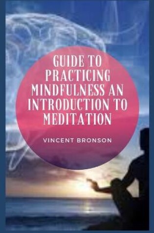 Cover of Guide to Practicing Mindfulness an Introduction to Meditation