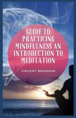 Book cover for Guide to Practicing Mindfulness an Introduction to Meditation