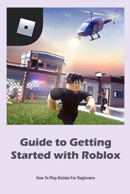 Book cover for Guide to Getting Started with Roblox