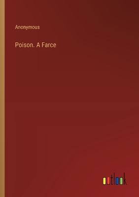 Book cover for Poison. A Farce