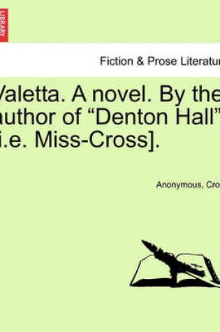 Cover of Valetta. a Novel. by the Author of "Denton Hall" [I.E. Miss-Cross].