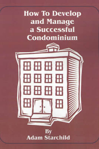 Cover of How to Develop and Manage a Successful Condominium