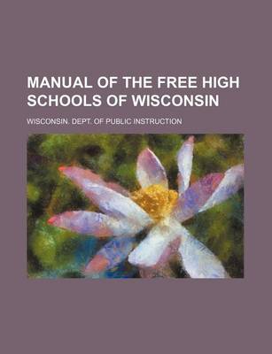 Book cover for Manual of the Free High Schools of Wisconsin