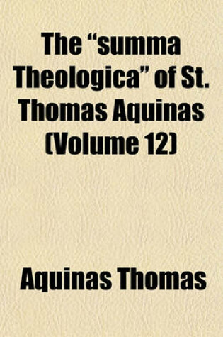 Cover of The Summa Theologica of St. Thomas Aquinas (Volume 12)