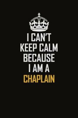 Cover of I Can't Keep Calm Because I Am A Chaplain