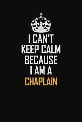 Book cover for I Can't Keep Calm Because I Am A Chaplain