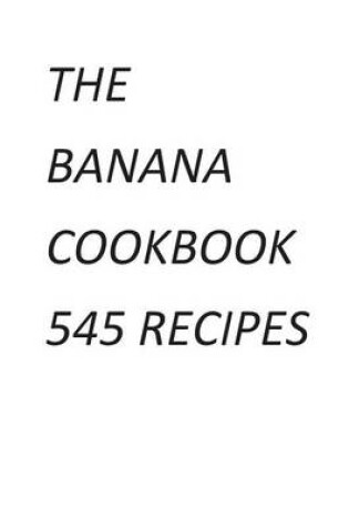 Cover of The Banana Cookbook 545 Recipes