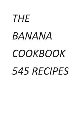 Book cover for The Banana Cookbook 545 Recipes