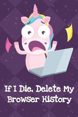 Book cover for If I Die Delete My Browser History