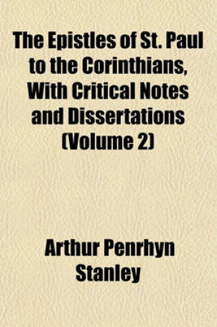 Cover of The Epistles of St. Paul to the Corinthians, with Critical Notes and Dissertations (Volume 2)