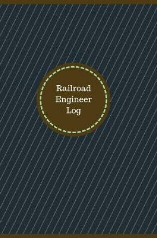 Cover of Railroad Engineer Log (Logbook, Journal - 126 pages, 8.5 x 11 inches)