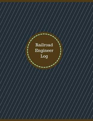 Book cover for Railroad Engineer Log (Logbook, Journal - 126 pages, 8.5 x 11 inches)
