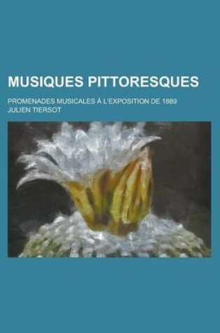 Cover of Musiques Pittoresques; Promenades Musicales A L'Exposition de 1889