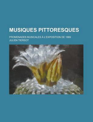 Book cover for Musiques Pittoresques; Promenades Musicales A L'Exposition de 1889