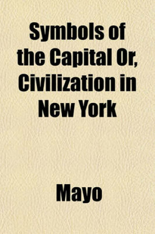 Cover of Symbols of the Capital Or, Civilization in New York