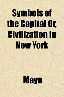 Book cover for Symbols of the Capital Or, Civilization in New York