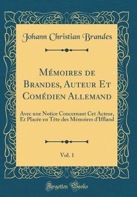 Book cover for Mémoires de Brandes, Auteur Et Comédien Allemand, Vol. 1: Avec une Notice Concernant Cet Acteur, Et Placée en Tête des Mémoires d'Iffland (Classic Reprint)