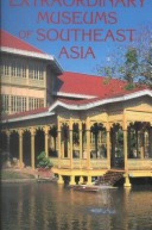 Cover of The Extraordinary Museums of Southeast Asia