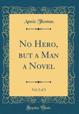 Book cover for No Hero, But a Man a Novel, Vol. 2 of 3 (Classic Reprint)