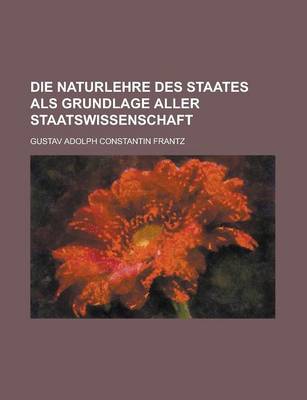 Book cover for Die Naturlehre Des Staates ALS Grundlage Aller Staatswissenschaft