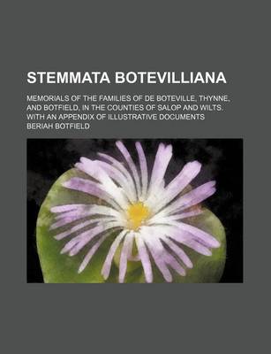 Book cover for Stemmata Botevilliana; Memorials of the Families of de Boteville, Thynne, and Botfield, in the Counties of Salop and Wilts. with an Appendix of Illustrative Documents